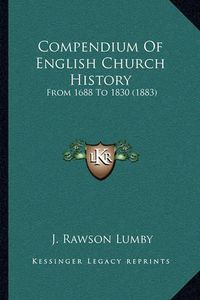 Cover image for Compendium of English Church History: From 1688 to 1830 (1883)