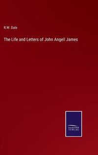 Cover image for The Life and Letters of John Angell James