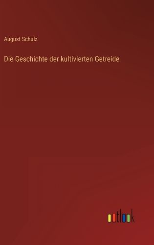 Cover image for Die Geschichte der kultivierten Getreide
