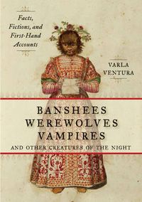 Cover image for Banshees, Werewolves, Vampires, and Other Creatures of the Night: Facts, Fictions, and First-Hand Accounts