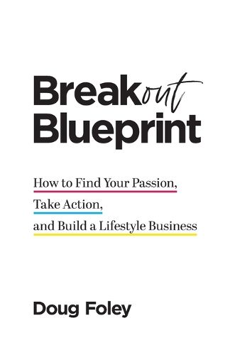 Cover image for Breakout Blueprint: How to Find Your Passion, Take Action, and Build a Lifestyle Business