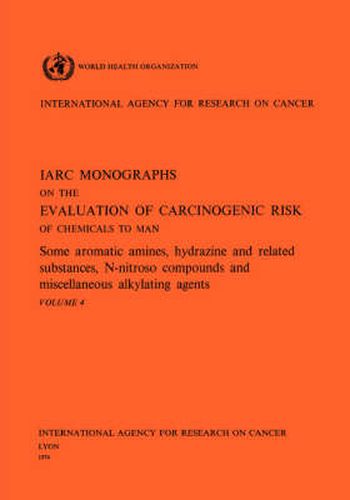 Cover image for Some Aromatic Amines, Hydrazines and Related Substances, N-Nitroso Compounds and Miscellaneous Alkylating Agents: IARC Monographs on the Evaluation of Carcinogenic Risks to Humans