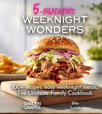 Cover image for Weeknight Wonders A 5-Ingredients Cookbook