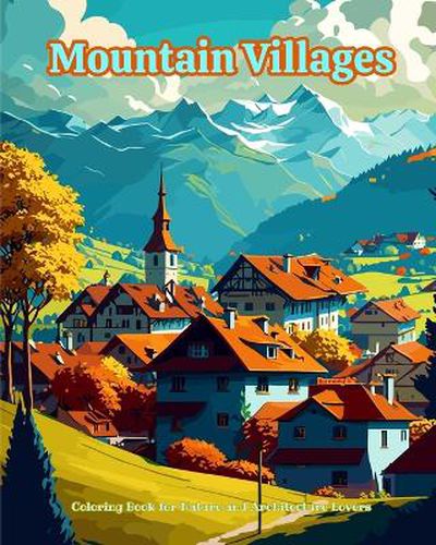 Cover image for Mountain Villages Coloring Book for Nature and Architecture Lovers Amazing Designs for Total Relaxation