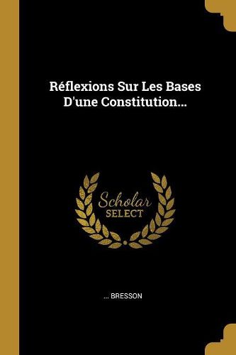 Cover image for Reflexions Sur Les Bases D'une Constitution...