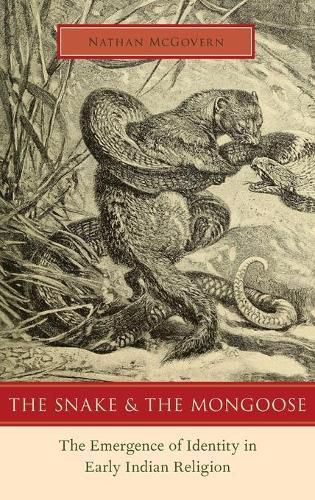 Cover image for The Snake and the Mongoose: The Emergence of Identity in Early Indian Religion