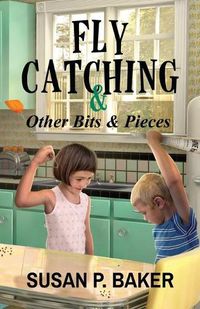 Cover image for Fly Catching: & Other Bits & Pieces