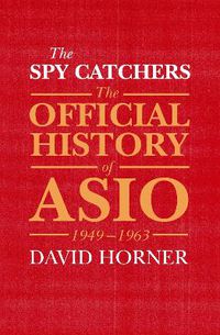 Cover image for The Spy Catchers: The Official History of ASIO, 1949-1963