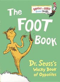 Cover image for The Foot Book: Dr. Seuss's Wacky Book of Opposites