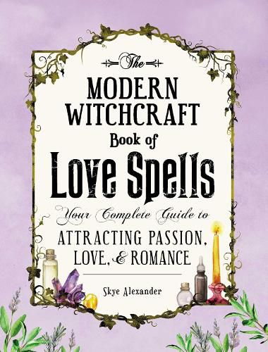 Cover image for The Modern Witchcraft Book of Love Spells: Your Complete Guide to Attracting Passion, Love, and Romance