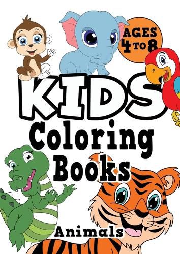 Cover image for Kids Coloring Books Ages 4-8: ANIMALS. Fun, easy, cute, cool coloring animal activity workbook for boys & girls aged 4-6, 3-8, 3-5, 6-8