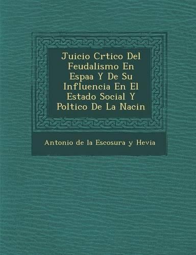 Cover image for Juicio Cr Tico del Feudalismo En Espa A Y de Su Influencia En El Estado Social y Pol Tico de La Naci N