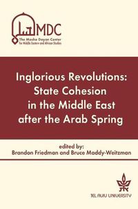 Cover image for Inglorious Revolutions: State Cohesion in the Middle East after the Arab Spring