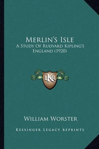 Merlin's Isle Merlin's Isle: A Study of Rudyard Kipling's England (1920) a Study of Rudyard Kipling's England (1920)