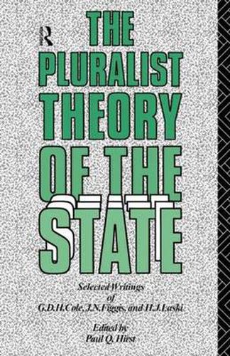 Cover image for The Pluralist Theory of the State: Selected Writings of G.D.H. Cole, J.N. Figgis and H.J. Laski