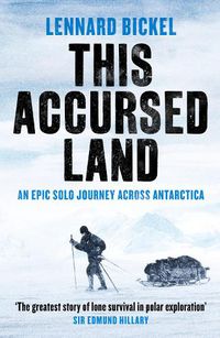 Cover image for This Accursed Land: An epic solo journey across Antarctica