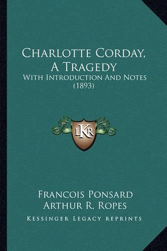 Charlotte Corday, a Tragedy: With Introduction and Notes (1893)