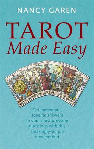 Tarot Made Easy: Get immediate, specific answers to your most pressing questions with this amazingly simple new method