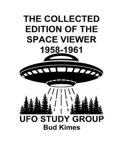 Cover image for The Collected Edition of The SPACE VIEWER 1958-1961: Ufo Study Club