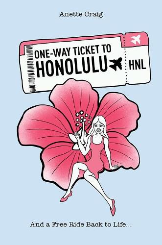 Cover image for One-Way Ticket to Honolulu: And a Free Ride Back to Life...