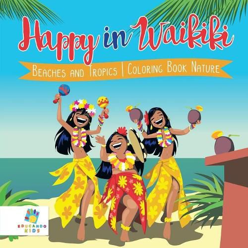 Cover image for Happy in Waikiki Beaches and Tropics Coloring Book Nature