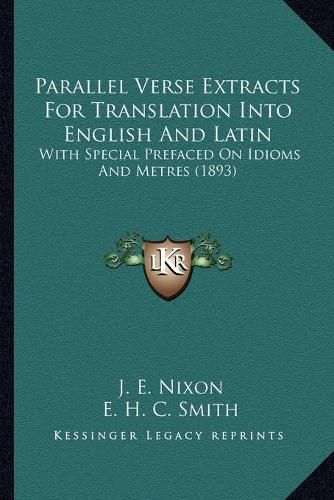 Parallel Verse Extracts for Translation Into English and Latin: With Special Prefaced on Idioms and Metres (1893)