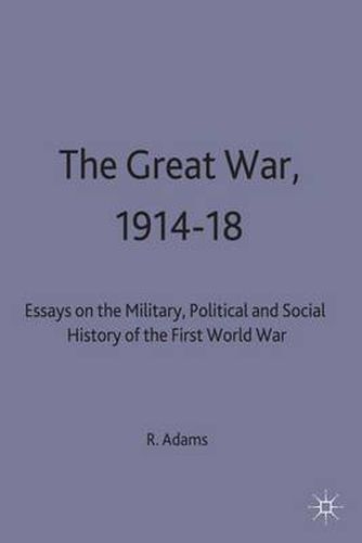 Cover image for The Great War, 1914-18: Essays on the Military, Political and Social History of the First World War