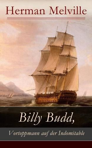Cover image for Billy Budd, Vortoppmann auf der Indomitable: Die Geschichte eines jungen Matrosen