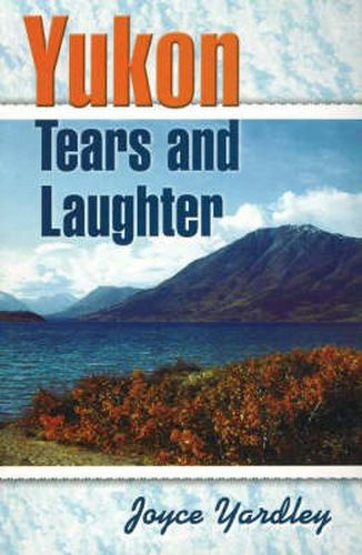 Cover image for Yukon Tears and Laughter: Memories Are Forever