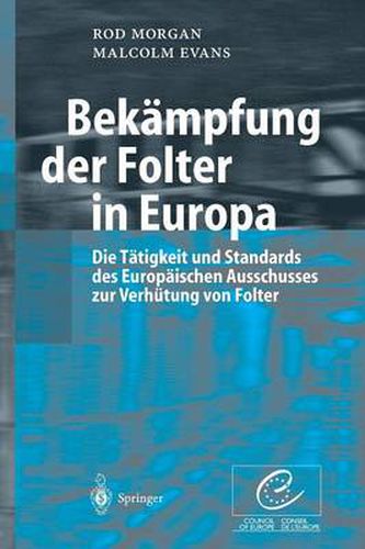 Bekampfung Der Folter in Europa: Die Tatigkeit Und Standards Des Europaischen Ausschusses Zur Verhutung Von Folter