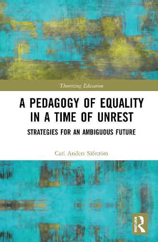 Cover image for A Pedagogy of Equality in a Time of Unrest: Strategies for an Ambiguous Future
