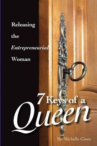 Cover image for 7 Keys of a Queen: Releasing the Entrepreneurial Woman