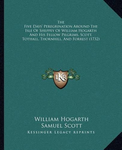 The Five Days' Peregrination Around the Isle of Sheppey of William Hogarth and His Fellow Pilgrims, Scott, Tothall, Thornhill, and Forrest (1732)