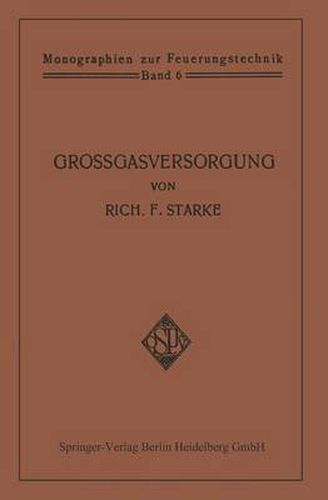 Cover image for Grossgasversorgung: Technik Und Wirtschaft Der Fernleitung Der Gase Unter Hohem Druck ALS Grundlage Fur Eine Grossgasverwertung Der Kohlenenergie in Deutschland Mit Zentraler Gaserzeugung in Den Steinkohlen- Und Braunkohlen-Revieren