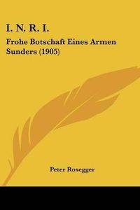 Cover image for I. N. R. I.: Frohe Botschaft Eines Armen Sunders (1905)