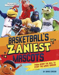 Cover image for Basketball's Zaniest Mascots: From Benny the Bull to Stuff the Magic Dragon
