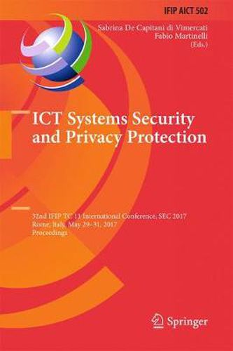 Cover image for ICT Systems Security and Privacy Protection: 32nd IFIP TC 11 International Conference, SEC 2017, Rome, Italy, May 29-31, 2017, Proceedings