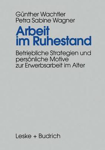 Cover image for Arbeit Im Ruhestand: Betriebliche Strategien Und Persoenliche Motive Zur Erwerbsarbeit Im Alter