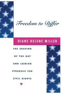 Cover image for Freedom to Differ: Shaping of the Gay and Lesbian Struggle for Civil Rights