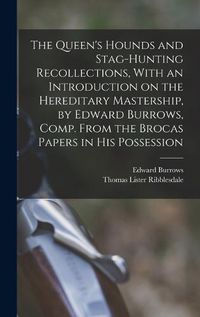 Cover image for The Queen's Hounds and Stag-hunting Recollections, With an Introduction on the Hereditary Mastership, by Edward Burrows, Comp. From the Brocas Papers in his Possession