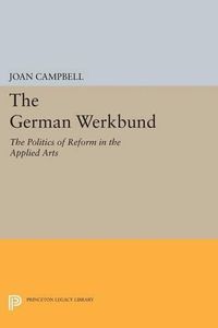 Cover image for The German Werkbund: The Politics of Reform in the Applied Arts