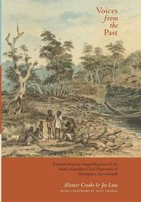 Cover image for Voices from the Past: Extracts from the Annual Reports of the South Australian Chief Protectors of Aborigines, 1837 onwards