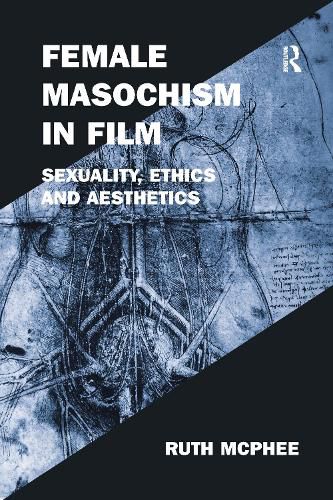 Cover image for Female Masochism in Film: Sexuality, Ethics and Aesthetics