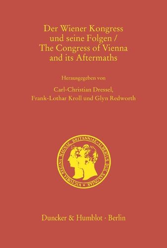 Cover image for Der Wiener Kongress Und Seine Folgen / The Congress of Vienna and Its Aftermaths: Grossbritannien, Europa Und Der Friede Im 19. Und 2. Jahrhundert / Great Britain, Europe and Peace in the 19th and 2th Century