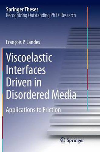 Cover image for Viscoelastic Interfaces Driven in Disordered Media: Applications to Friction