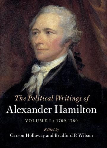 Cover image for The Political Writings of Alexander Hamilton: Volume 1, 1769-1789