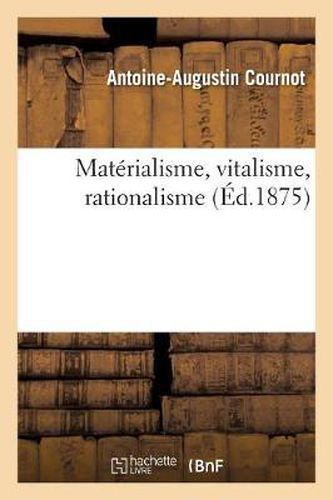 Materialisme, Vitalisme, Rationalisme. Etudes Sur l'Emploi Des Donnees de la Science En Philosophie