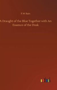 Cover image for A Draught of the Blue Together with An Essence of the Dusk