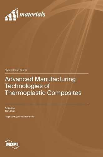 Cover image for Advanced Manufacturing Technologies of Thermoplastic Composites