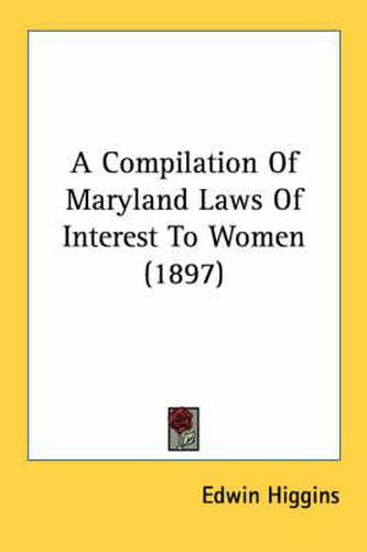 Cover image for A Compilation of Maryland Laws of Interest to Women (1897)